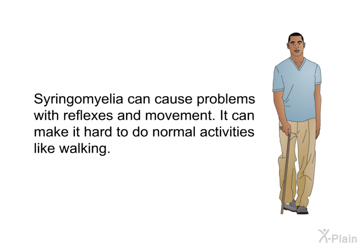 Syringomyelia can cause problems with reflexes and movement. It can make it hard to do normal activities like walking.