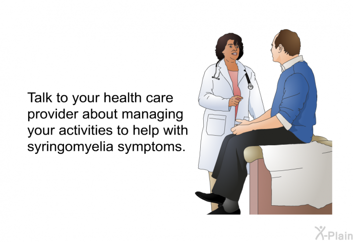 Talk to your health care provider about managing your activities to help with syringomyelia symptoms.