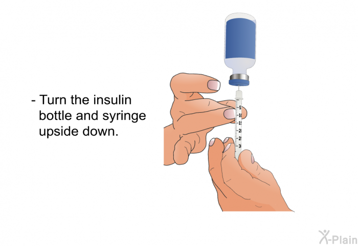Turn the insulin bottle and syringe upside down.