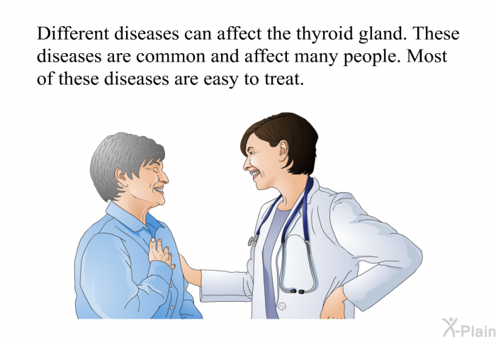 Different diseases can affect the thyroid gland. These diseases are common and affect many people. Most of these diseases are easy to treat.
