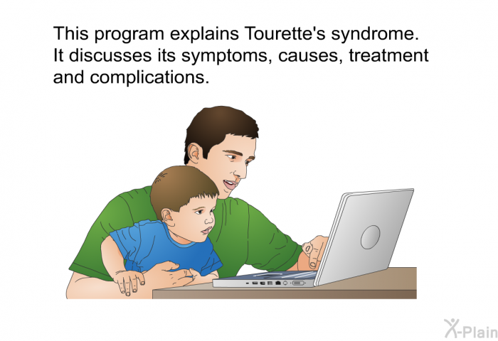 This health information explains Tourette's syndrome. It discusses its symptoms, causes, treatment and complications.
