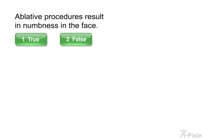 Ablative procedures result in numbness in the face.