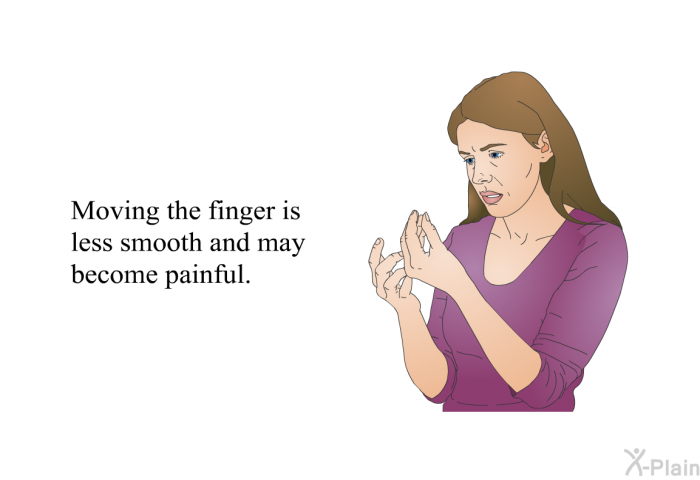 Moving the finger is less smooth and may become painful.