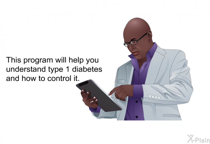 This health information will help you understand type 1 diabetes and how to control it.