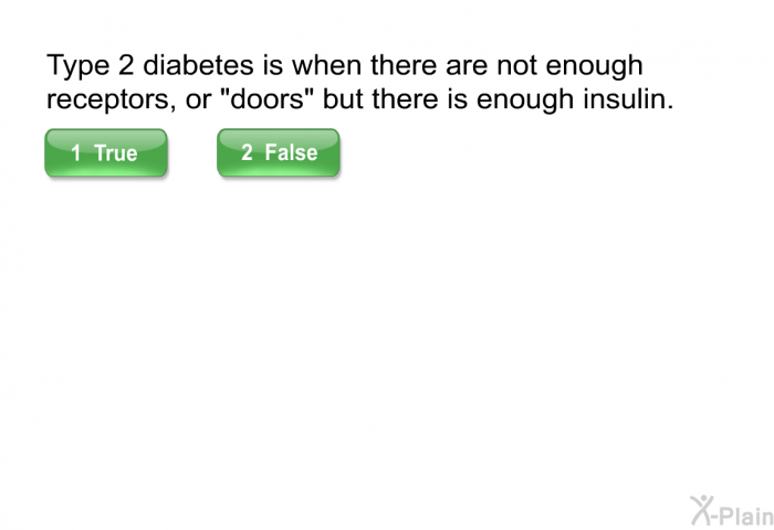 Type 2 diabetes is when there are not enough receptors, or “doors” but there is enough insulin.