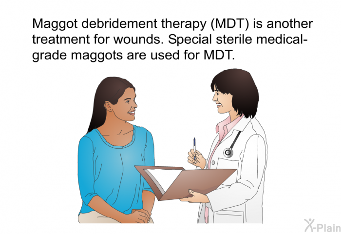 Maggot debridement therapy (MDT) is another treatment for wounds. Special sterile medical-grade maggots are used for MDT.