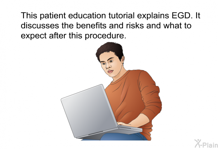 This health information explains EGD. It discusses the benefits and risks and what to expect after this procedure.