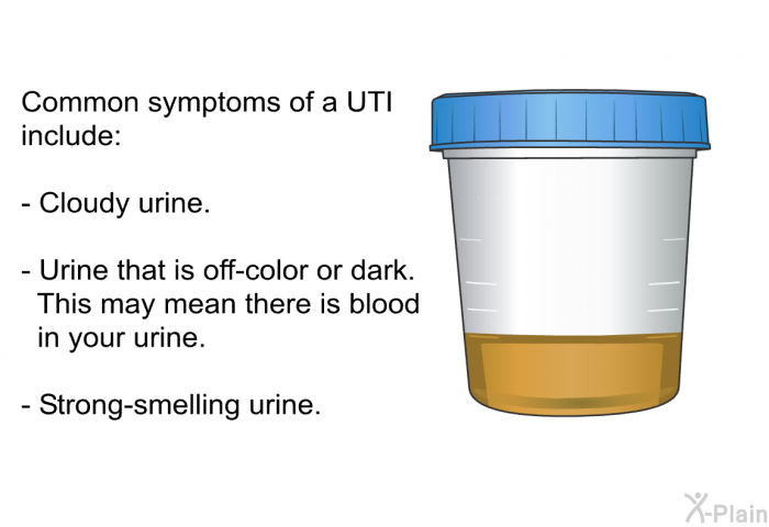 Common symptoms of a UTI include:  Cloudy urine. Urine that is off-color or dark. This may mean there is blood in your urine. Strong-smelling urine.