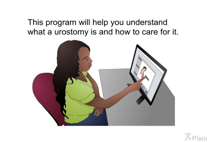 This health information will help you understand what a urostomy is and how to care for it.