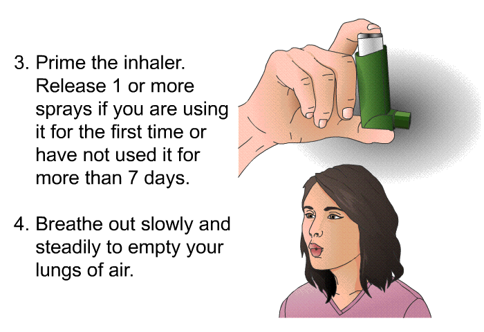 Prime the inhaler. Release 1 or more sprays if you are using it for the first time or have not used it for more than 7 days. Breathe out slowly and steadily to empty your lungs of air.