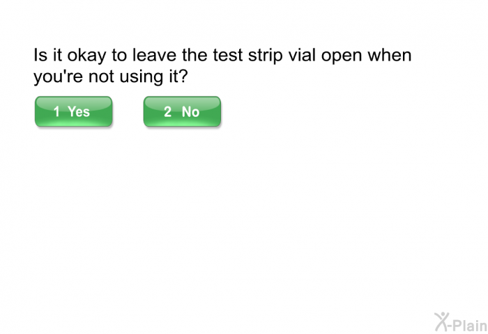 Is it okay to leave the test strip vial open when you're not using it?