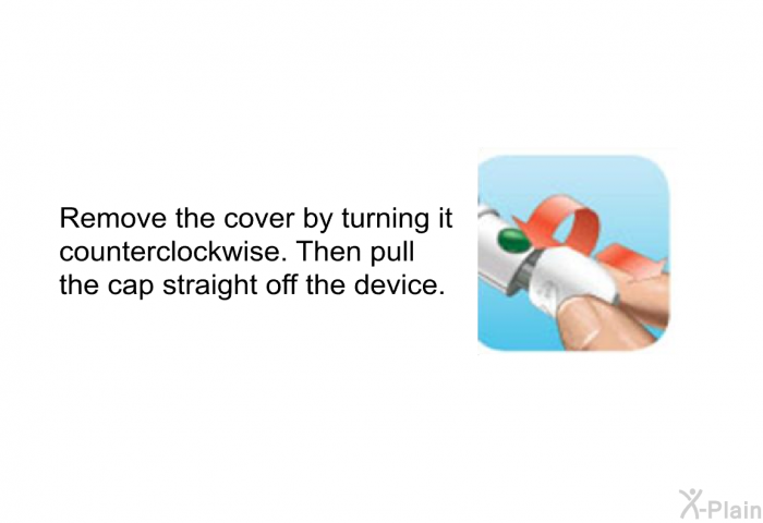 Remove the cover by turning it counterclockwise. Then pull the cap straight off the device.