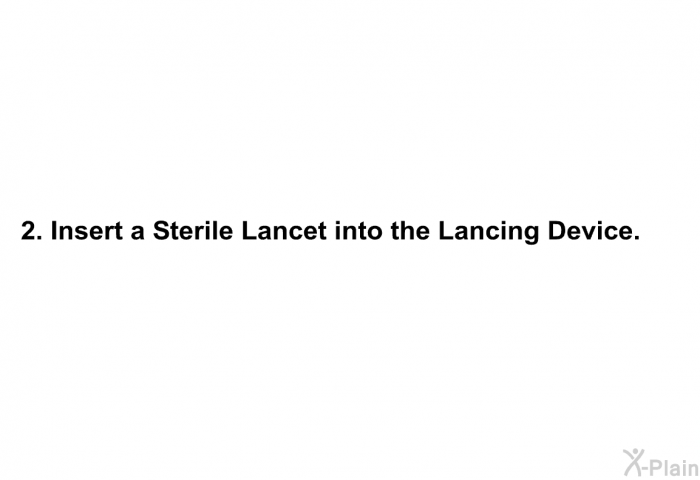 <B>Insert a Sterile Lancet into the Lancing Device.</B>