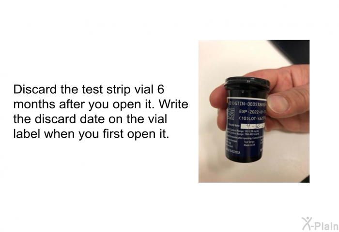 Discard the test strip vial 6 months after you open it. Write the discard date on the vial label when you first open it.