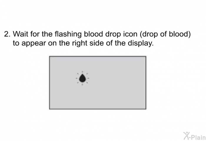 Wait for the flashing blood drop icon (drop of blood) to appear on the right side of the display.