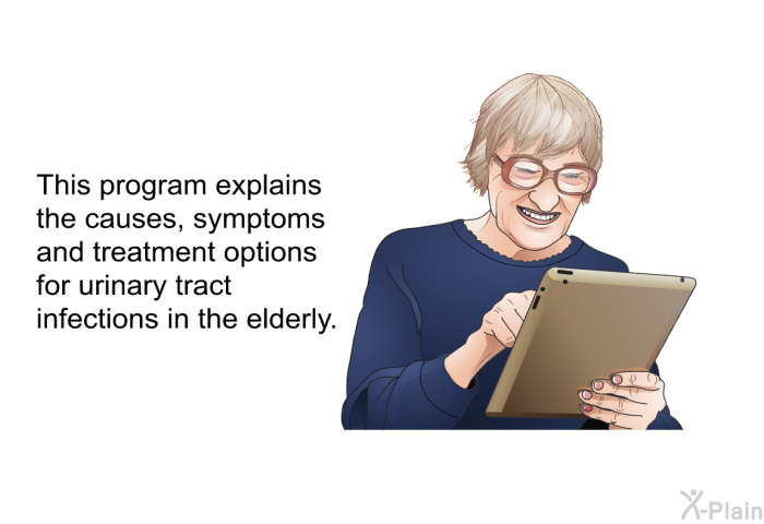This health information explains the causes, symptoms and treatment options for urinary tract infections in the elderly.
