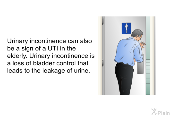 Urinary incontinence can also be a sign of a UTI in the elderly. Urinary incontinence is a loss of bladder control that leads to the leakage of urine.