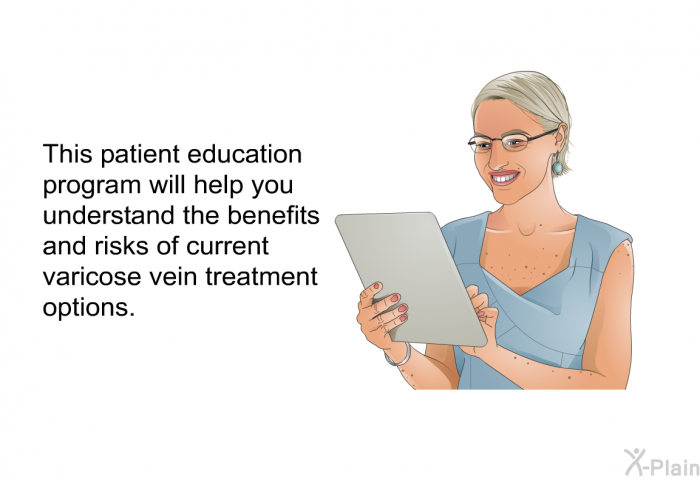 This health information will help you understand the benefits and risks of current varicose vein treatment options.