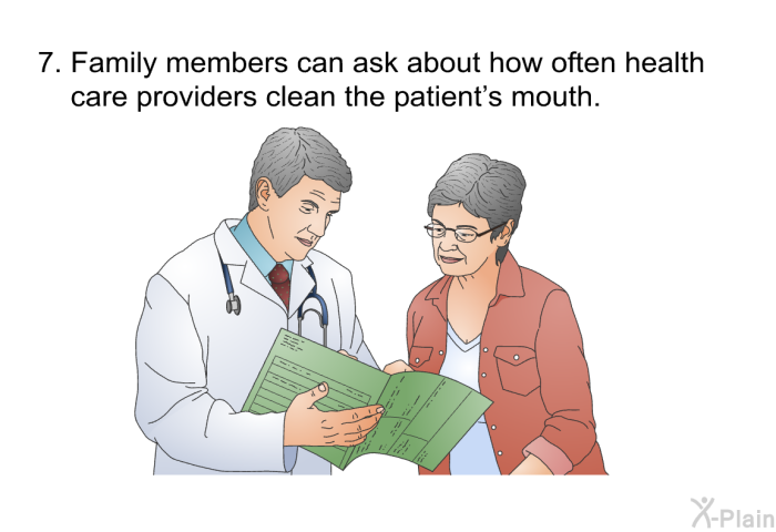 Family members can ask about how often health care providers clean the patient's mouth.