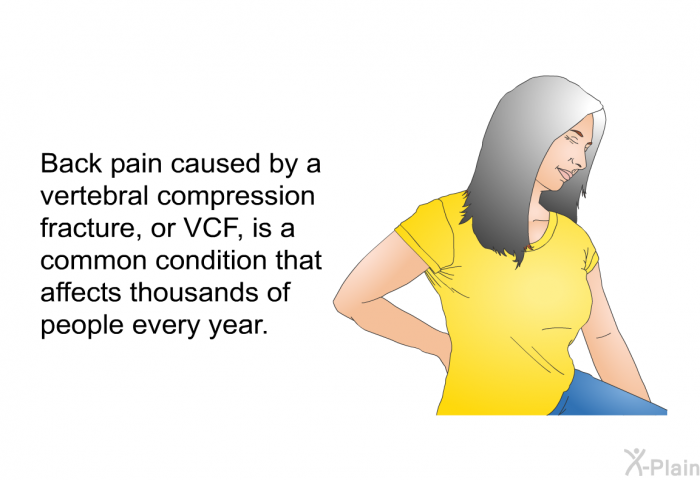 Back pain caused by a vertebral compression fracture, or VCF, is a common condition that affects thousands of people every year.