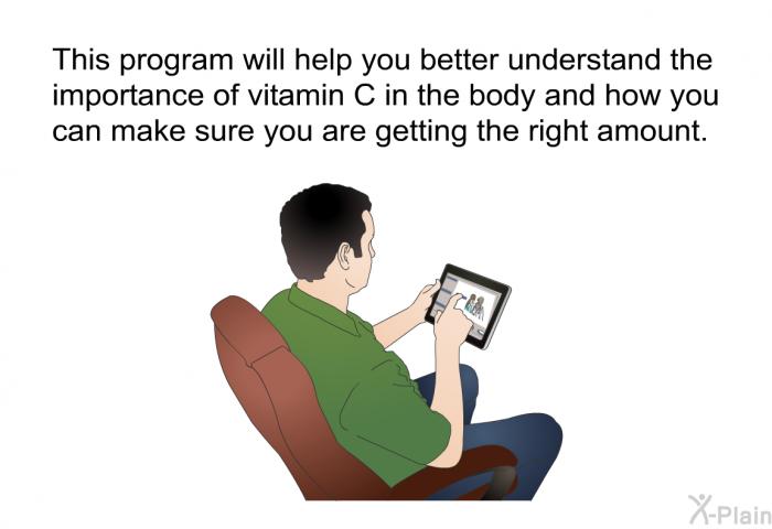 This health information will help you better understand the importance of vitamin C in the body and how you can make sure you are getting the right amount.