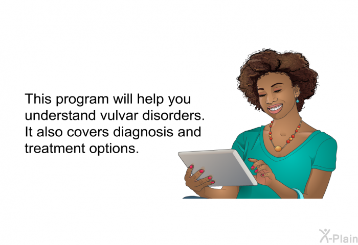 This health information will help you understand vulvar disorders. It also covers diagnosis and treatment options.