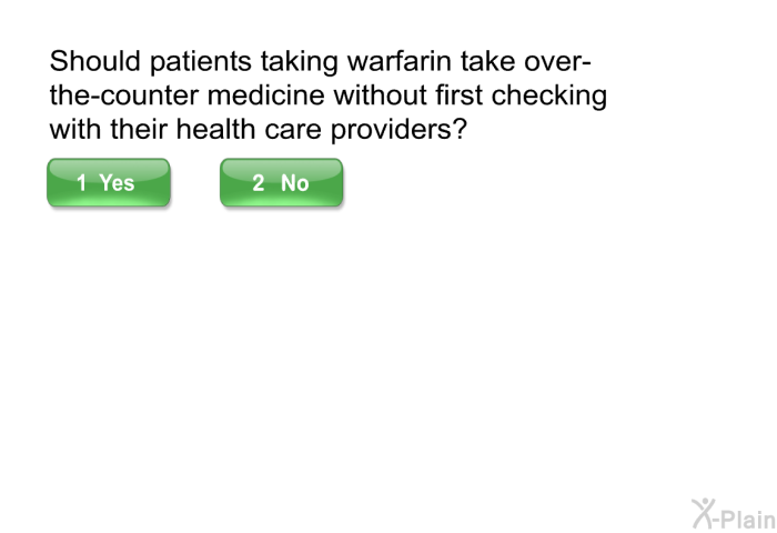 Should patients taking warfarin take over-the-counter medicine without first checking with their health care providers?