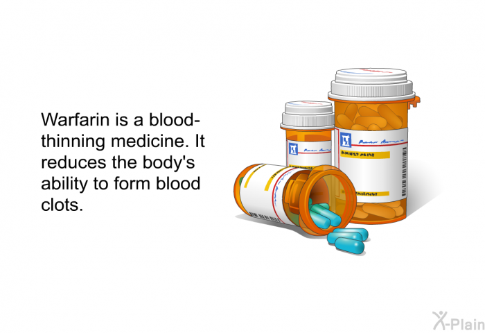 Warfarin is a blood-thinning medicine. It reduces the body's ability to form blood clots.