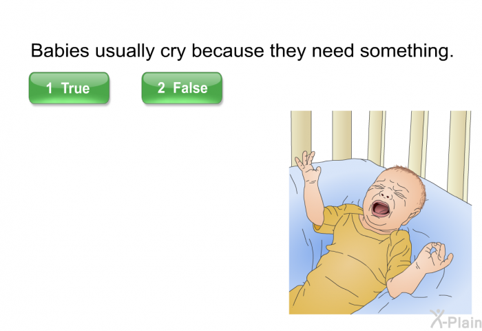 Babies usually cry because they need something.