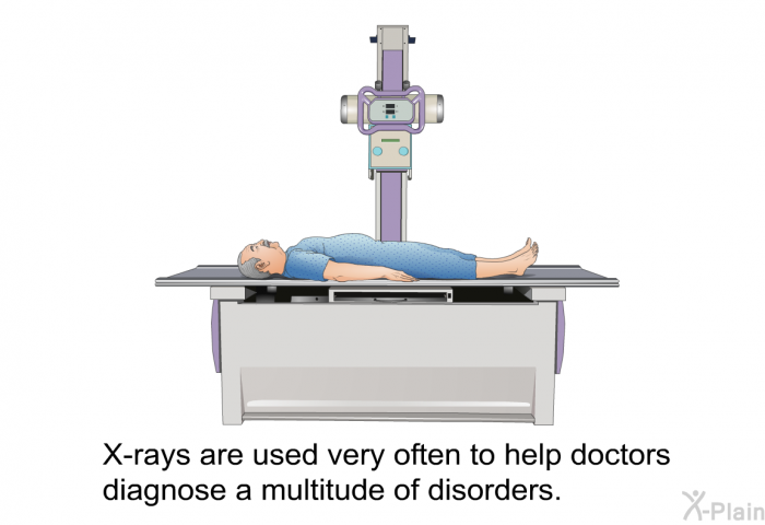 X-rays are used very often to help doctors diagnose a multitude of disorders.