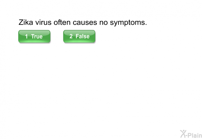 Zika virus often causes no symptoms.