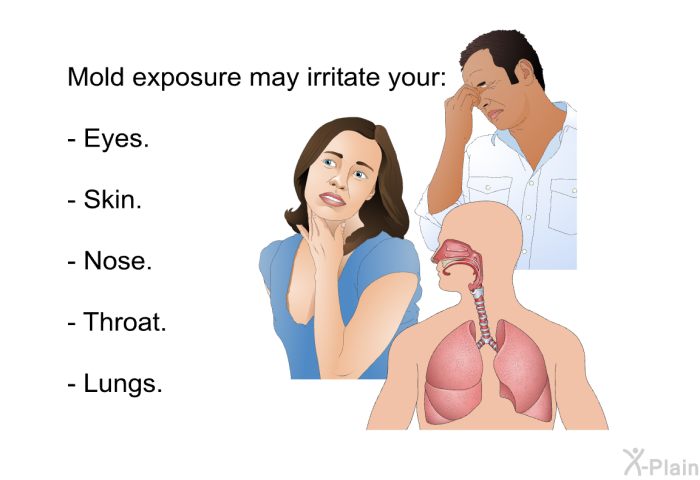 Mold exposure may irritate your:  Eyes. Skin. Nose. Throat. Lungs.