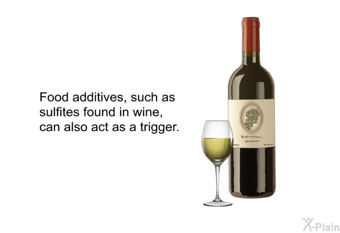 Food additives, such as sulfites found in wine, can also act as a trigger.