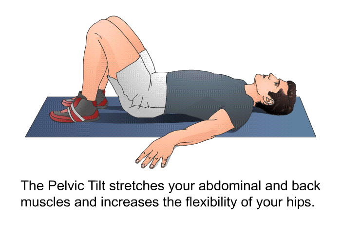 The Pelvic Tilt stretches your abdominal and back muscles and increases the flexibility of your hips.