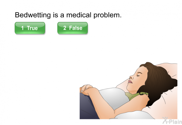 Bedwetting is a medical problem.