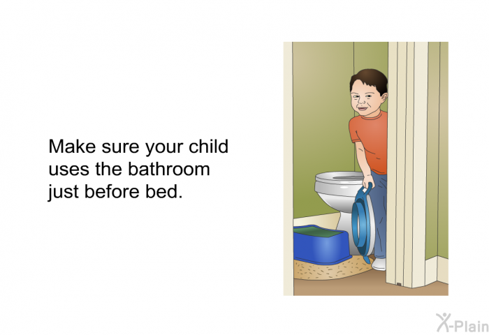 Make sure your child uses the bathroom just before bed.