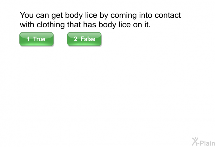 You can get body lice by coming into contact with clothing that has body lice on it.