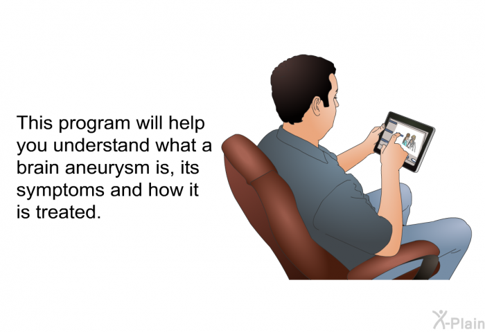 This health information will help you understand what a brain aneurysm is, its symptoms and how it is treated.