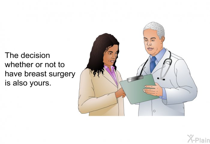The decision whether or not to have breast surgery is also yours.