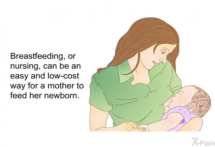 Breastfeeding, or nursing, can be an easy and low-cost way for a mother to feed her newborn.