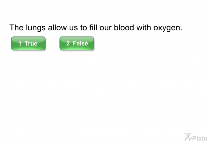 The lungs allow us to fill our blood with oxygen.