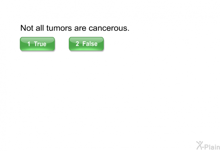 Not all tumors are cancerous.