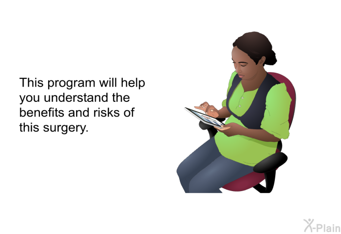 This health information will help you understand the benefits and risks of this surgery.