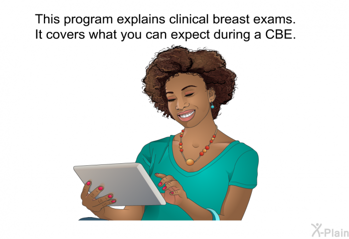 This health information explains clinical breast exams. It covers what you can expect during a CBE.