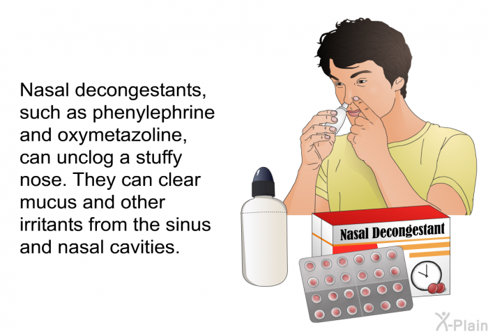 Nasal decongestants, such as phenylephrine and oxymetazoline, can unclog a stuffy nose. They can clear mucus and other irritants from the sinus and nasal cavities.