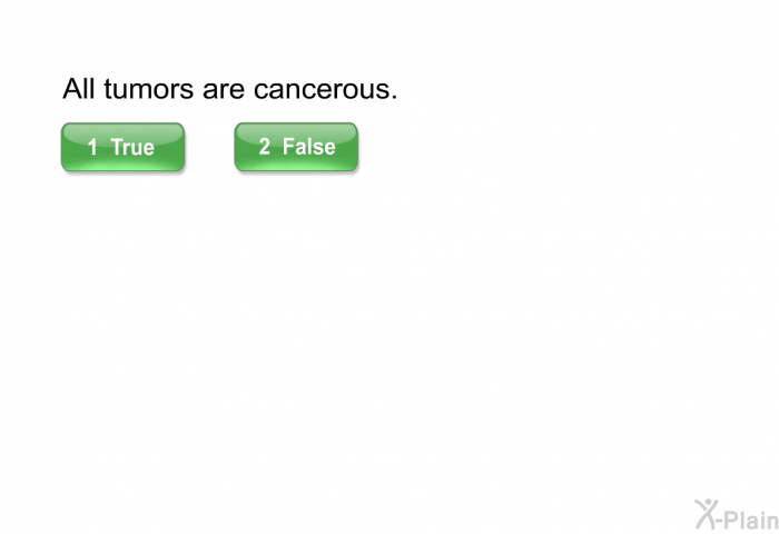 All tumors are cancerous.