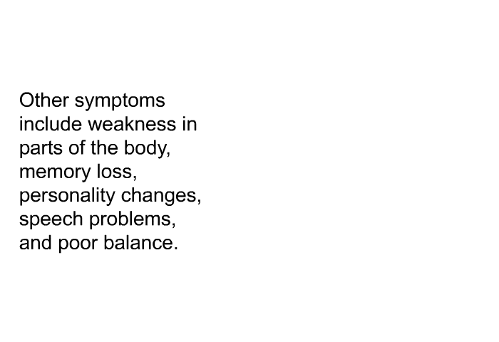 Other symptoms include weakness in parts of the body, memory loss, personality changes, speech problems, and poor balance.
