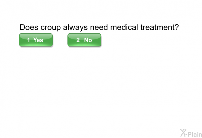 Does croup always need medical treatment?