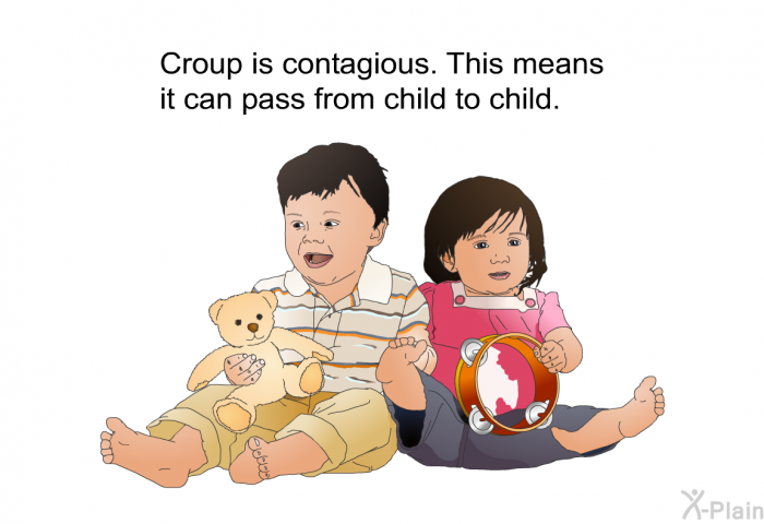 Croup is contagious. This means it can pass from child to child.