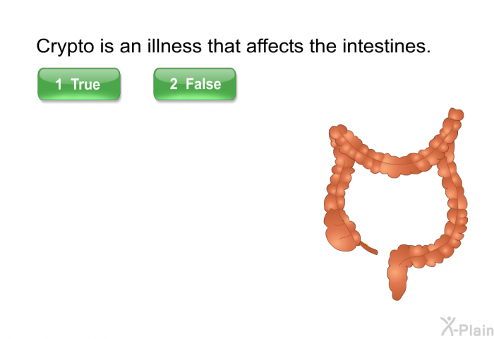 Crypto is an illness that affects the intestines. Select True or False.